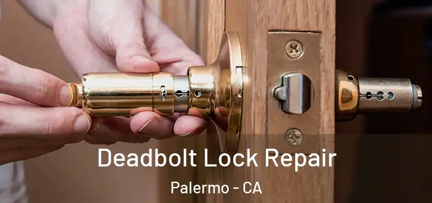  Deadbolt Lock Repair Palermo - CA